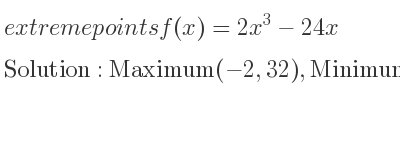 The extreme points of f(x)=2x^3-24x are Maximum(-2,32),Minimum(2,-32)